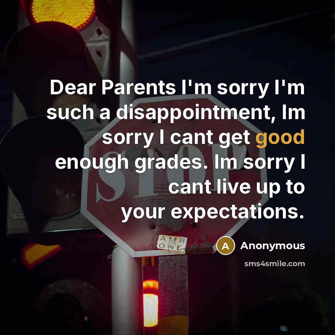 “Dear Parents I'm sorry I'm such a disappointment, Im sorry…” quote by Anonymous