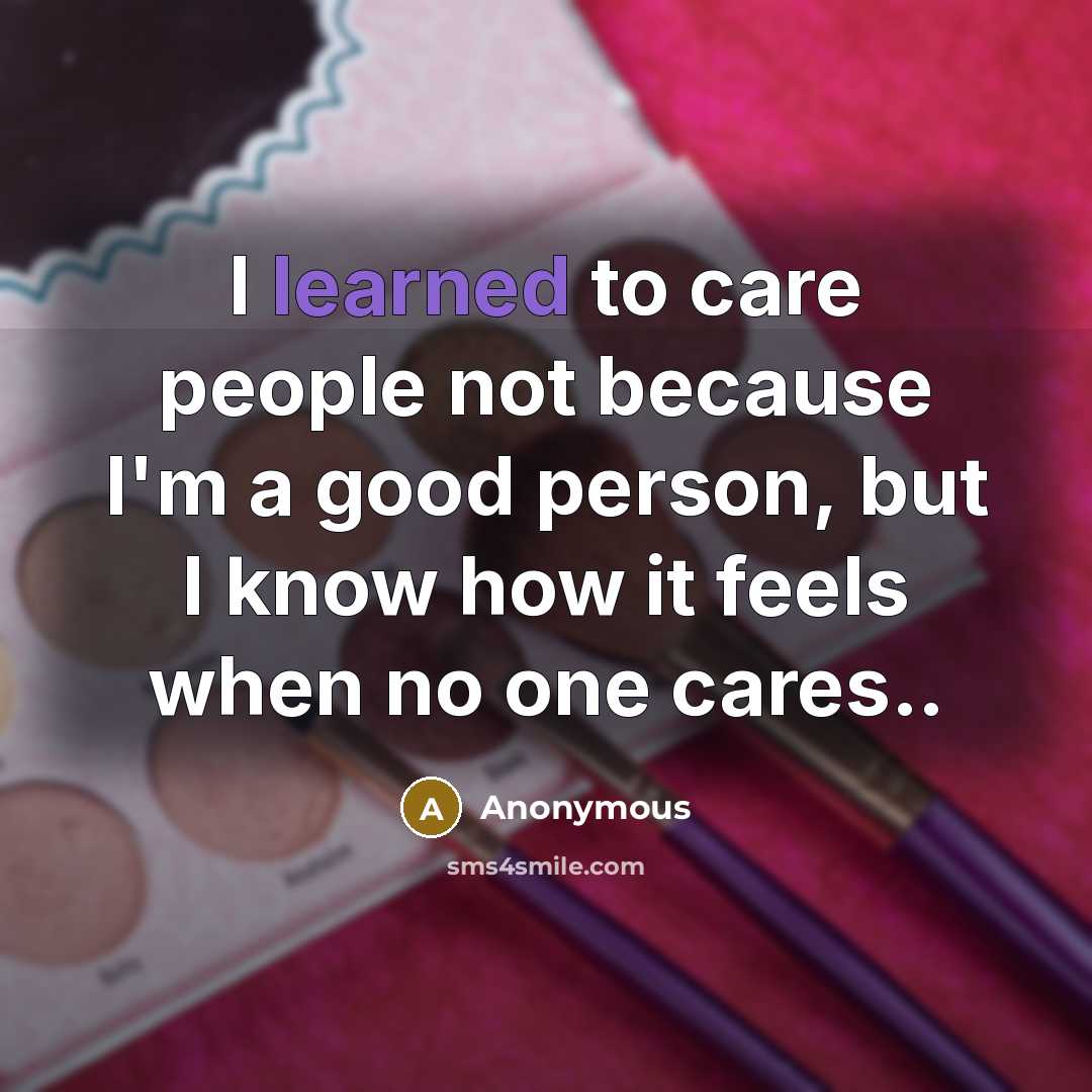 “I learned to care people not because I'm a good…” quote by Anonymous
