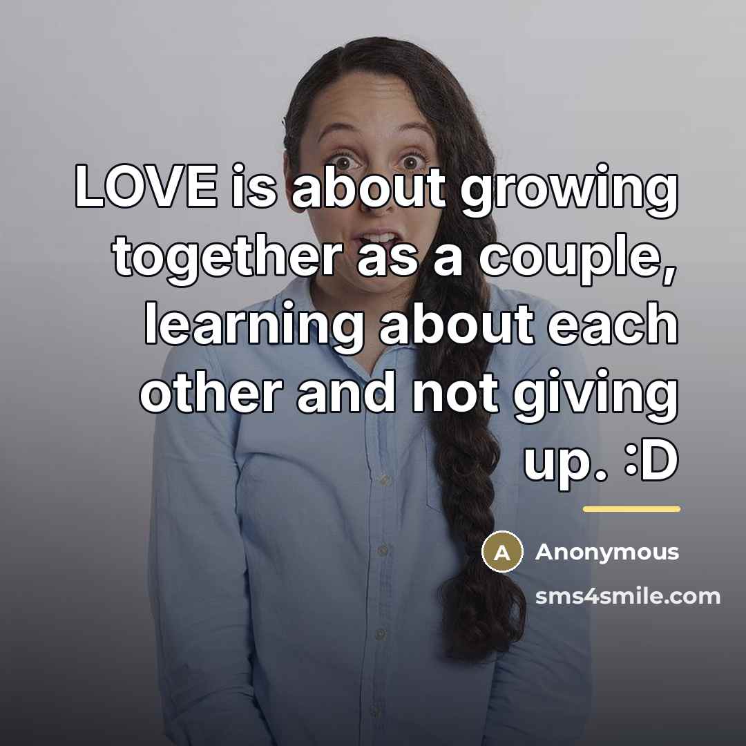 “LOVE is about growing together as a couple, learning about…” quote by Anonymous