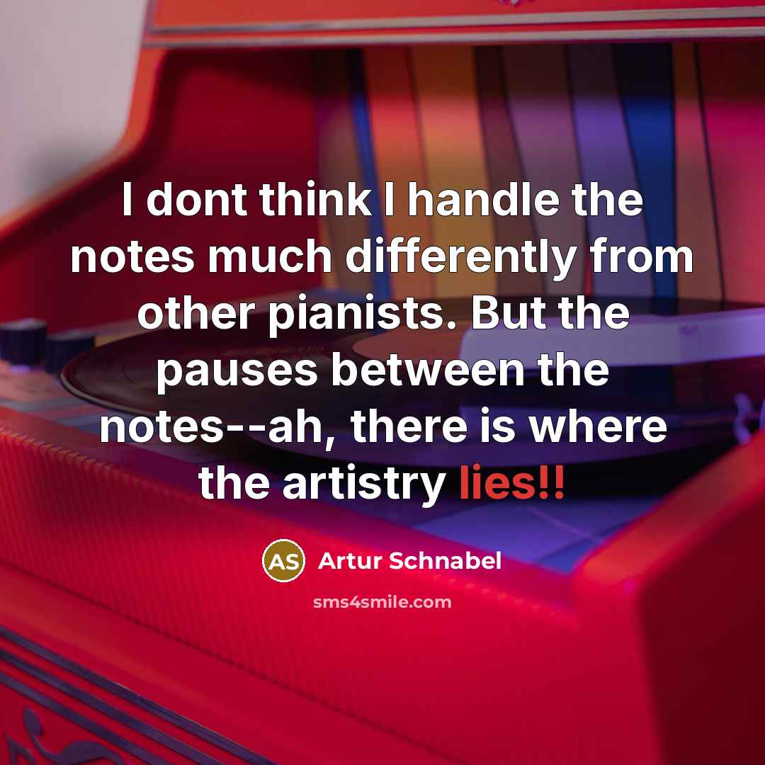 “I dont think I handle the notes much differently from…” quote by Artur Schnabel