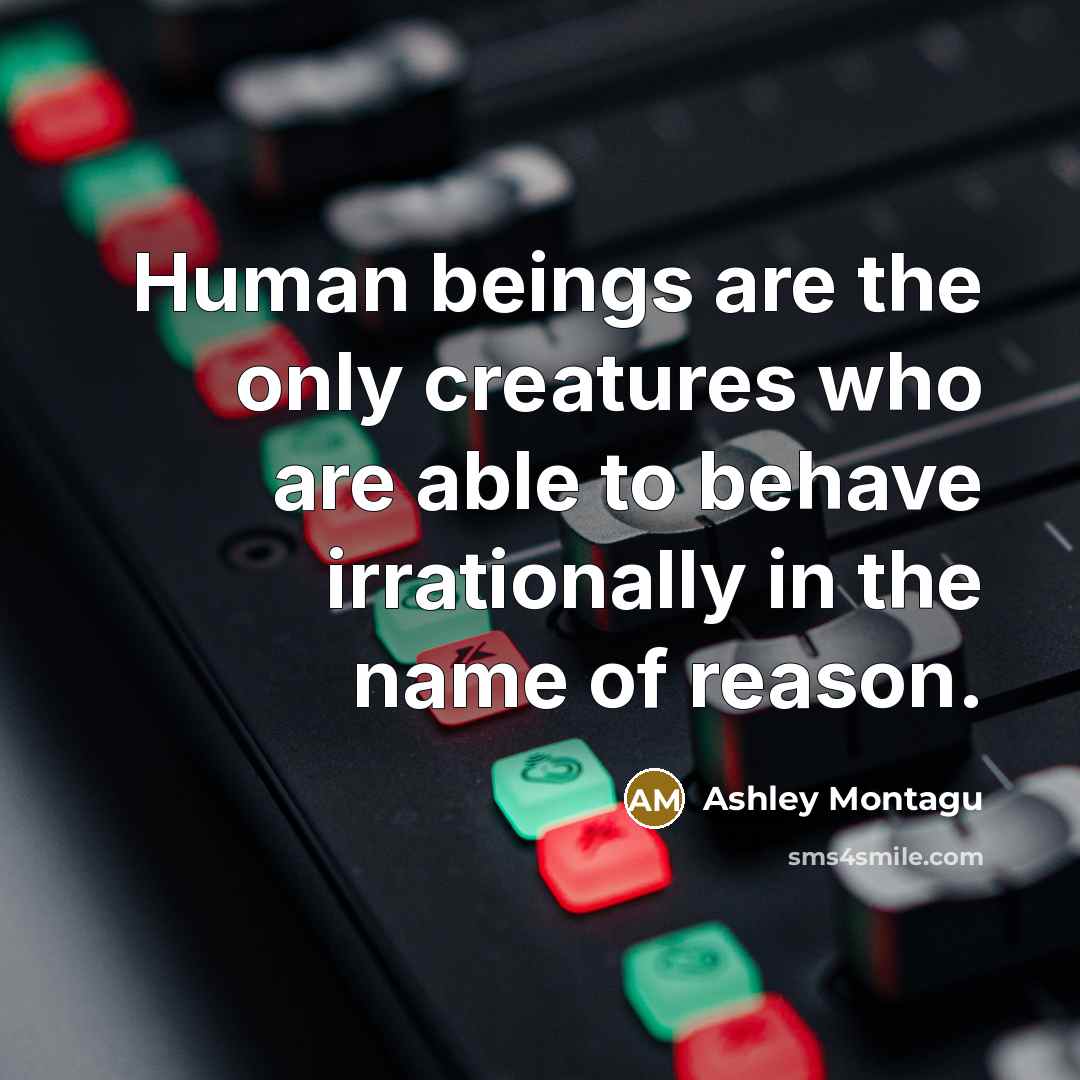 “Human beings are the only creatures who are able to…” quote by Ashley Montagu