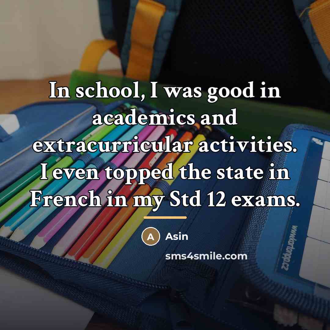 “In school, I was good in academics and extracurricular activities.…” quote by Asin