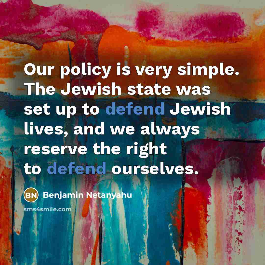 “Our policy is very simple. The Jewish state was set…” quote by Benjamin Netanyahu