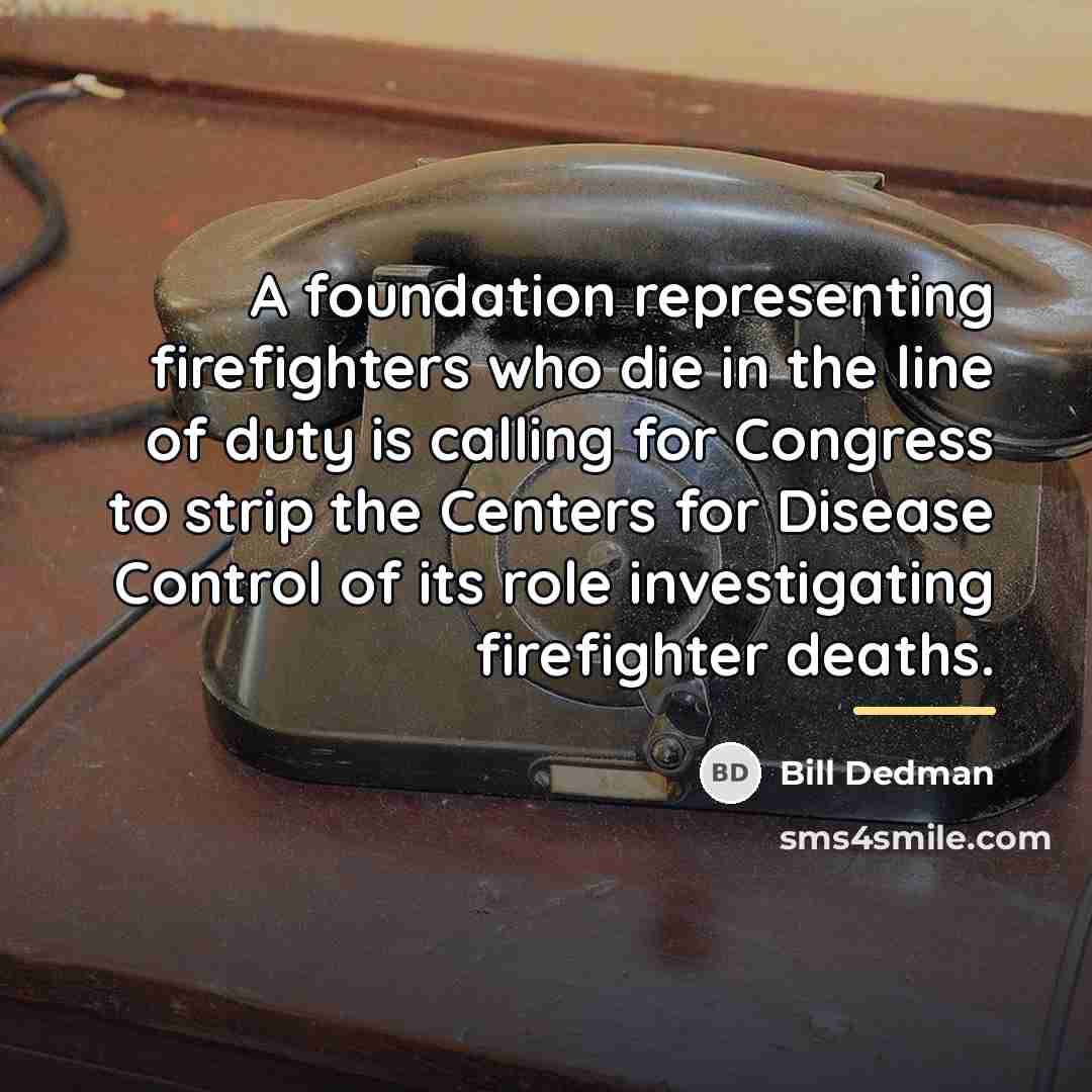 “A foundation representing firefighters who die in the line of…” quote by Bill Dedman