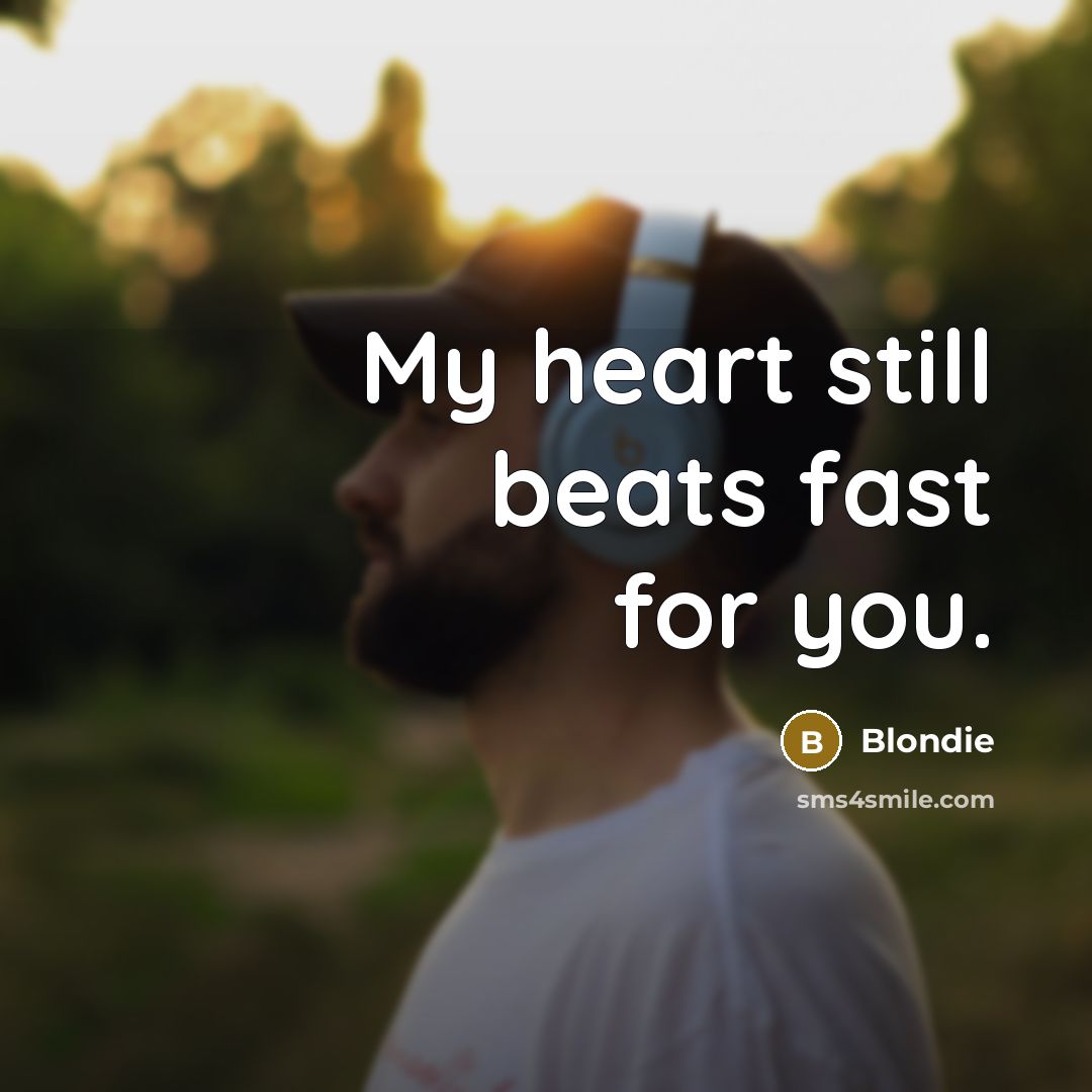 “My heart still beats fast for you.” quote by Blondie