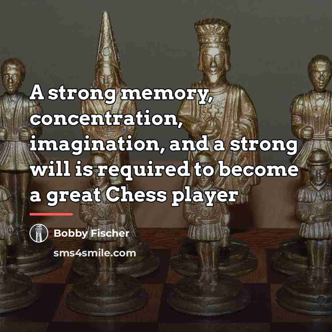 “A strong memory, concentration, imagination, and a strong will is…” quote by Bobby Fischer