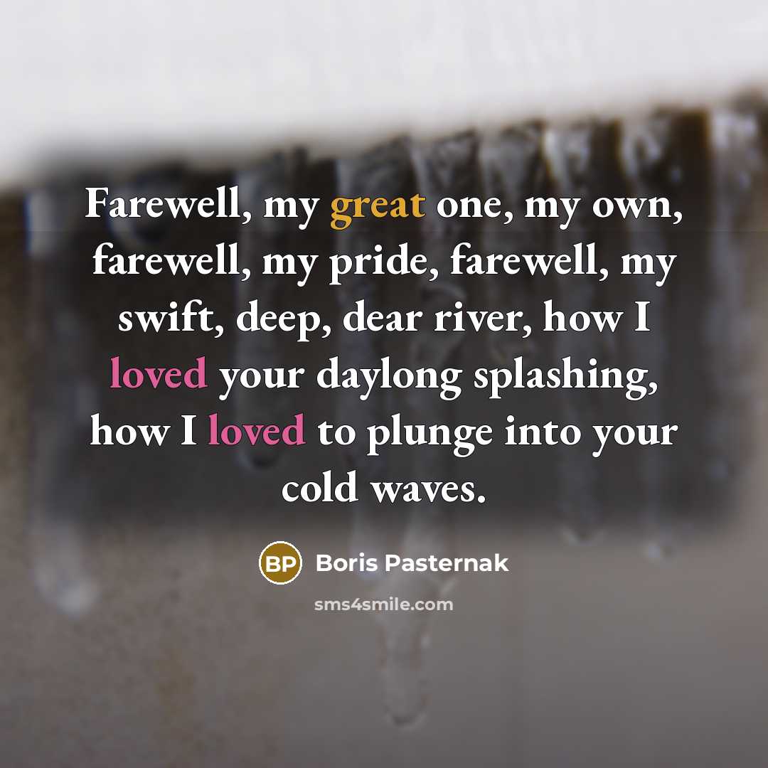 “Farewell, my great one, my own, farewell, my pride, farewell,…” quote by Boris Pasternak