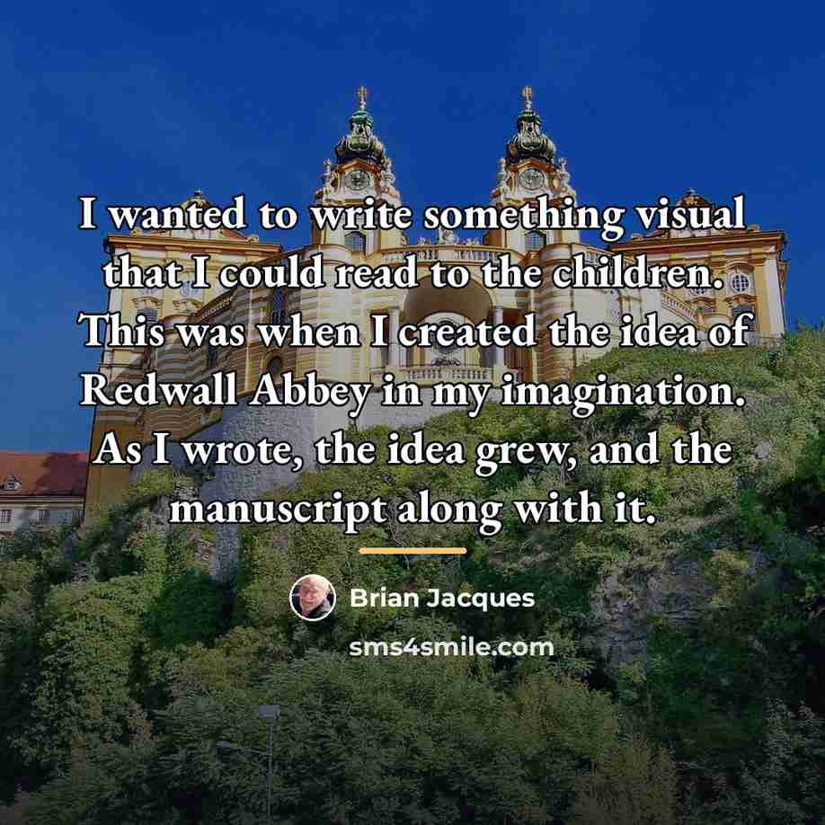 “I wanted to write something visual that I could read…” quote by Brian Jacques