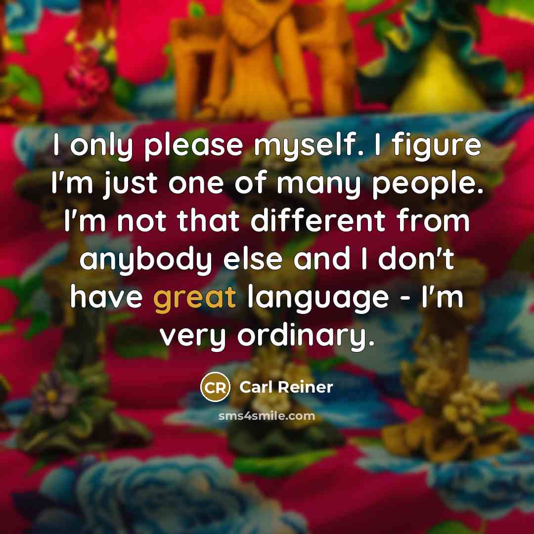 “I only please myself. I figure I'm just one of…” quote by Carl Reiner