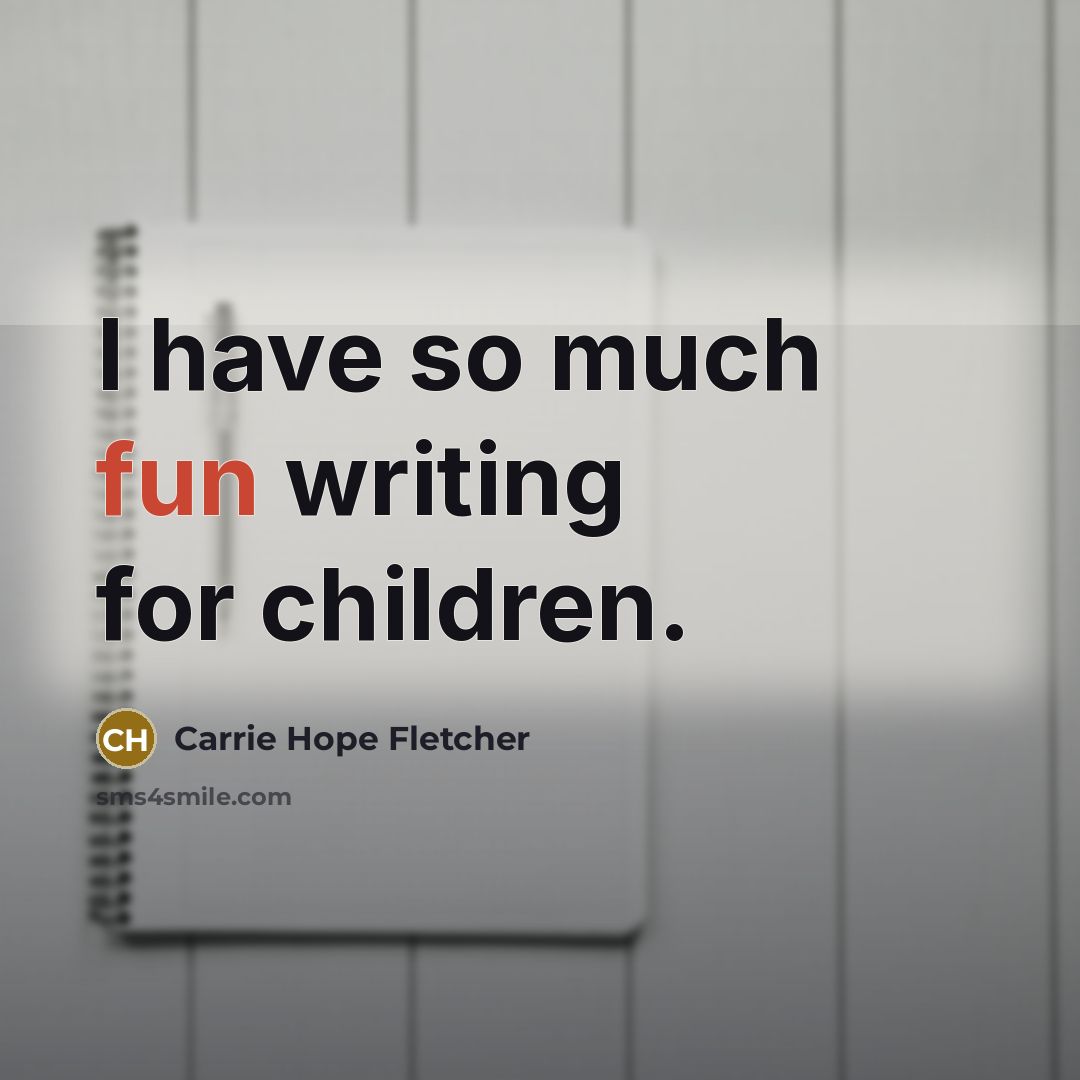 “I have so much fun writing for children.…” quote by Carrie Hope Fletcher