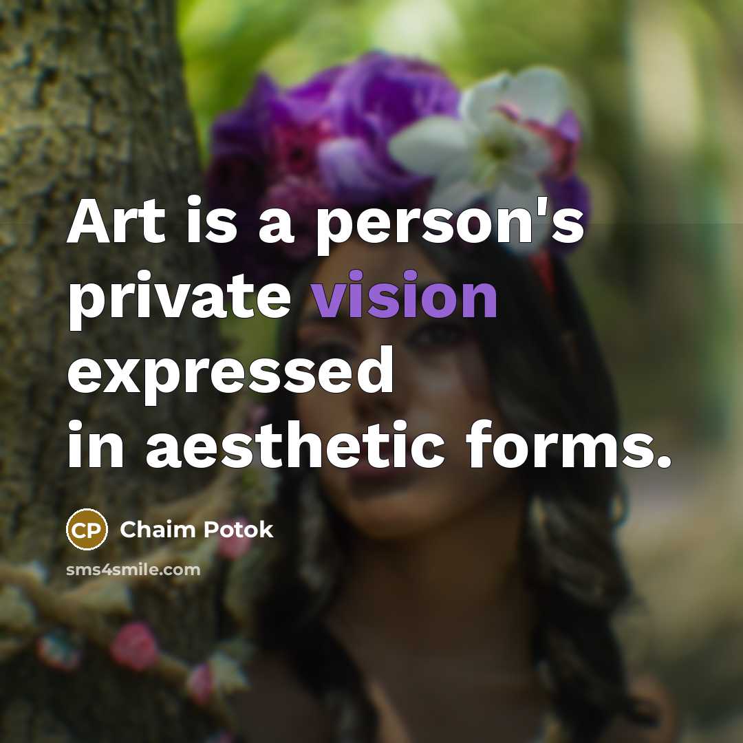 “Art is a person's private vision expressed in aesthetic forms.…” quote by Chaim Potok