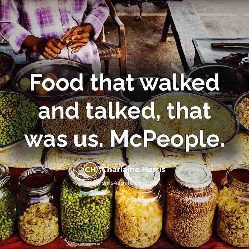 “Food that walked and talked, that was us. McPeople.…” quote by Charlaine Harris