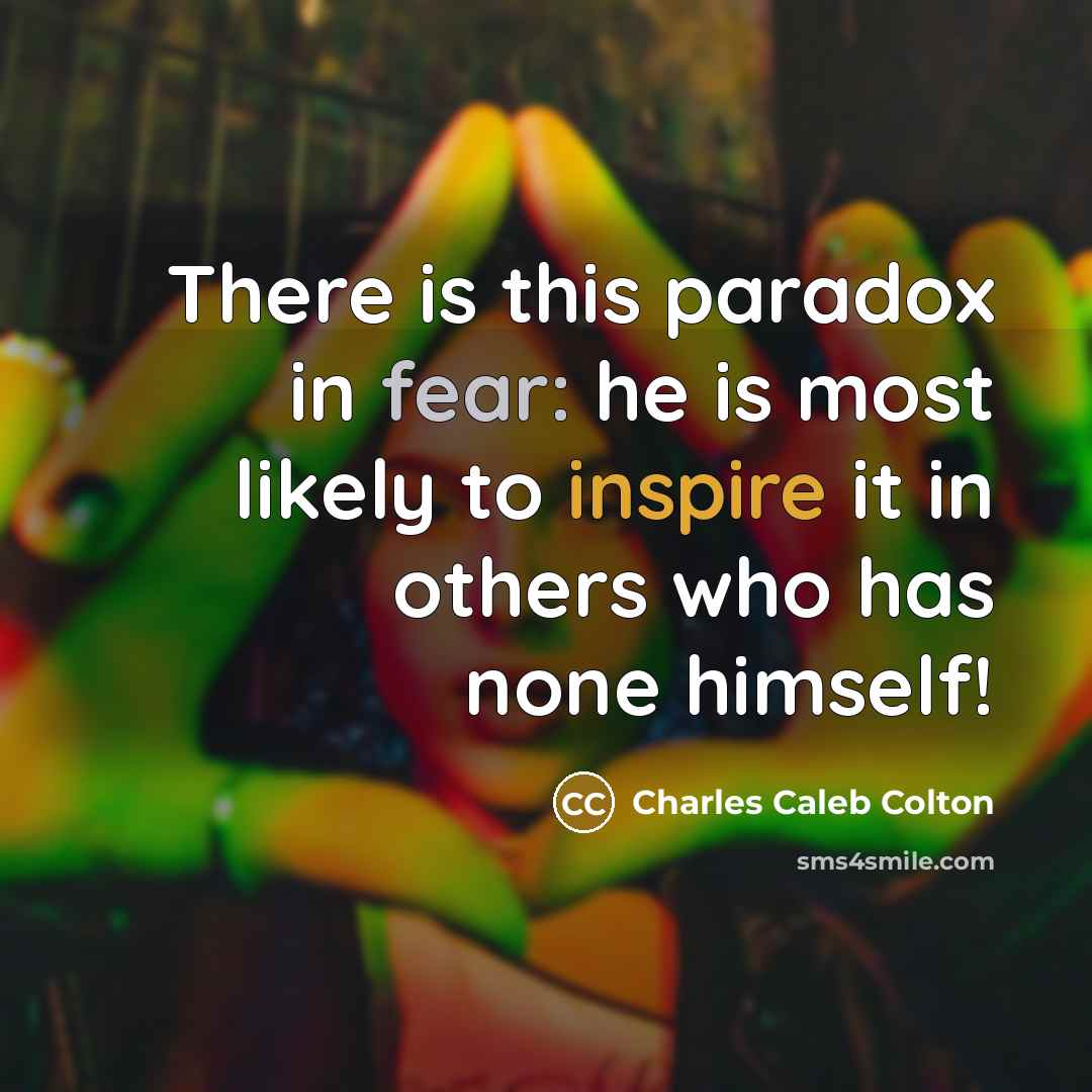 “There is this paradox in fear: he is most likely…” quote by Charles Caleb Colton