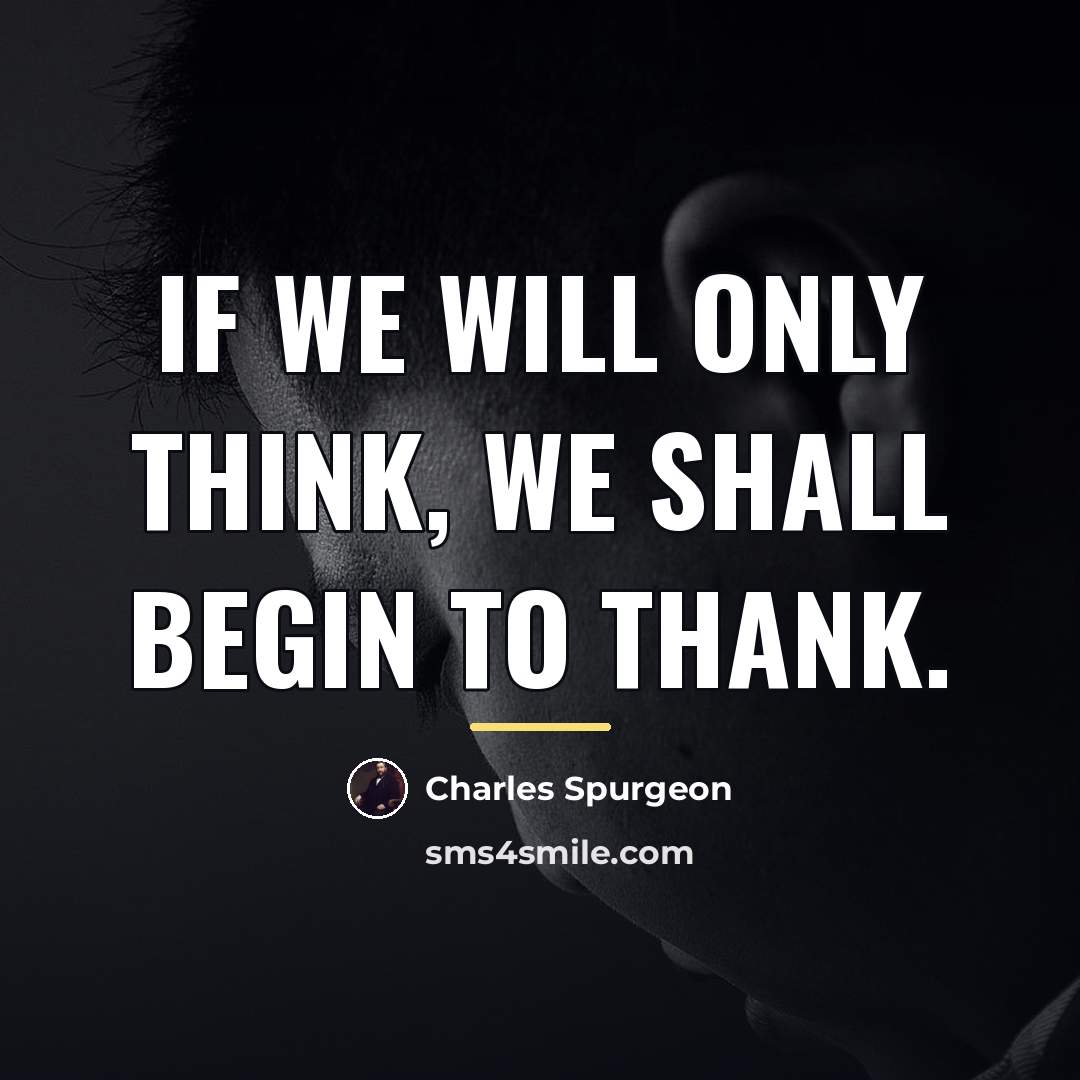 “If we will only think, we shall begin to thank.…” quote by Charles Spurgeon