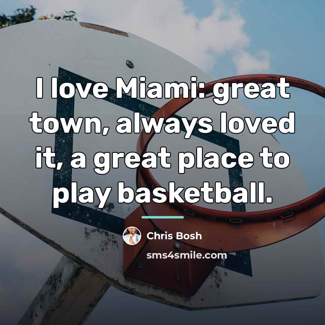 “I love Miami: great town, always loved it, a great…” quote by Chris Bosh