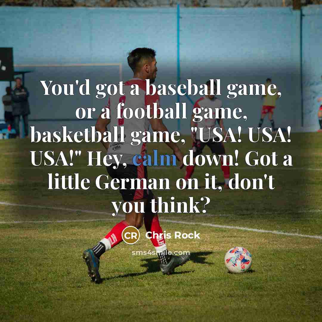 “You'd got a baseball game, or a football game, basketball…” quote by Chris Rock