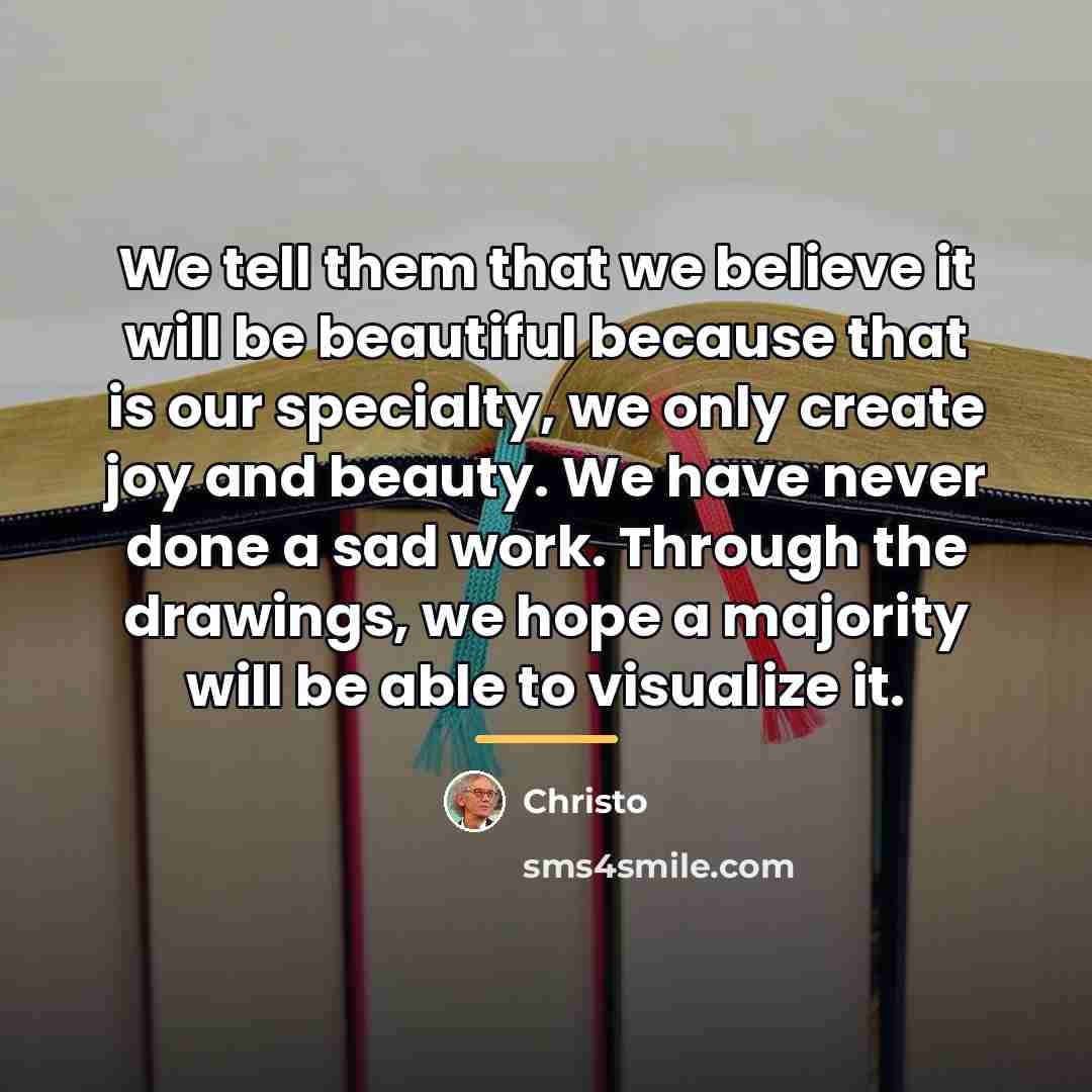 “We tell them that we believe it will be beautiful…” quote by Christo