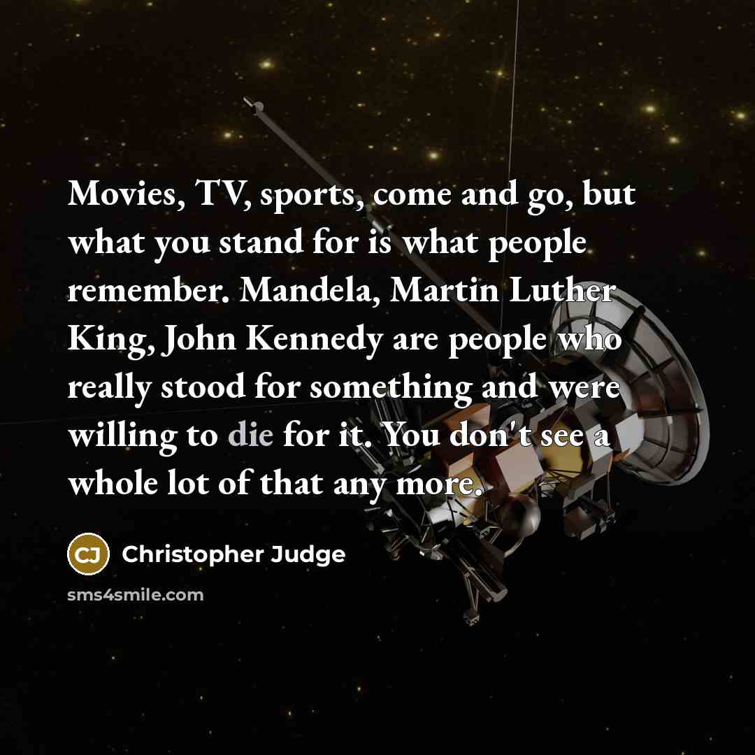 “Movies, TV, sports, come and go, but what you stand…” quote by Christopher Judge
