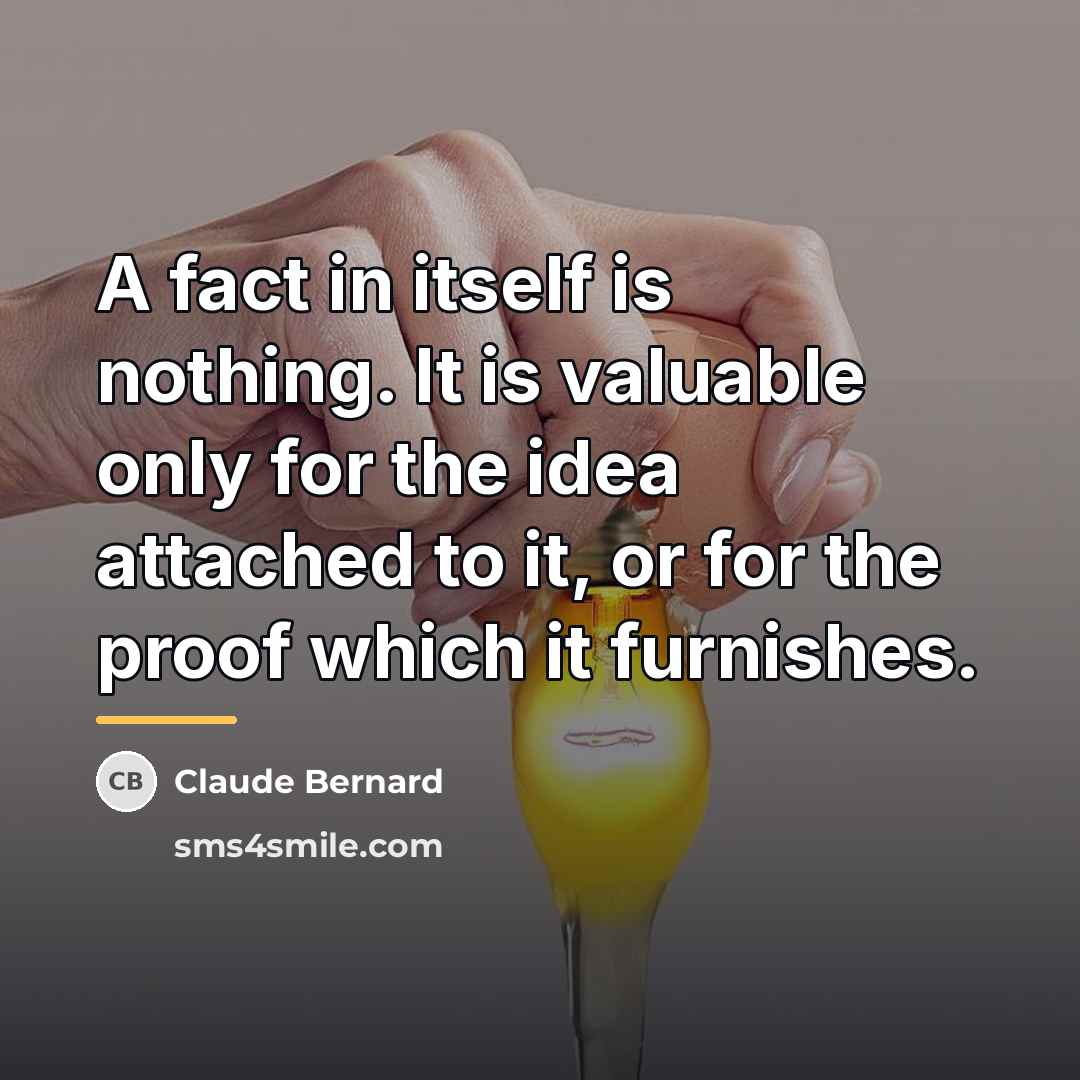 “A fact in itself is nothing. It is valuable only…” quote by Claude Bernard