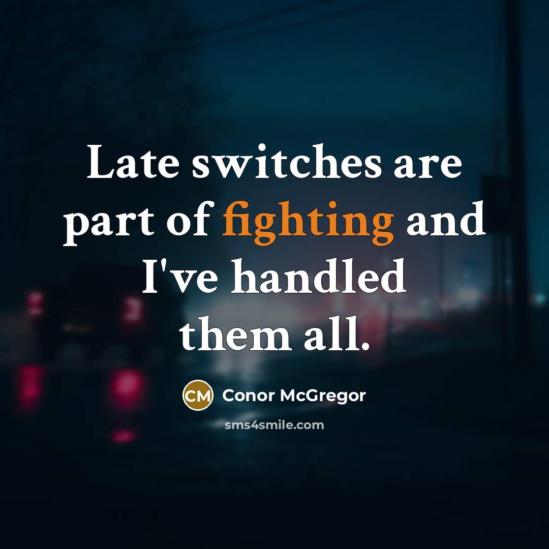 “Late switches are part of fighting and I've handled them…” quote by Conor McGregor