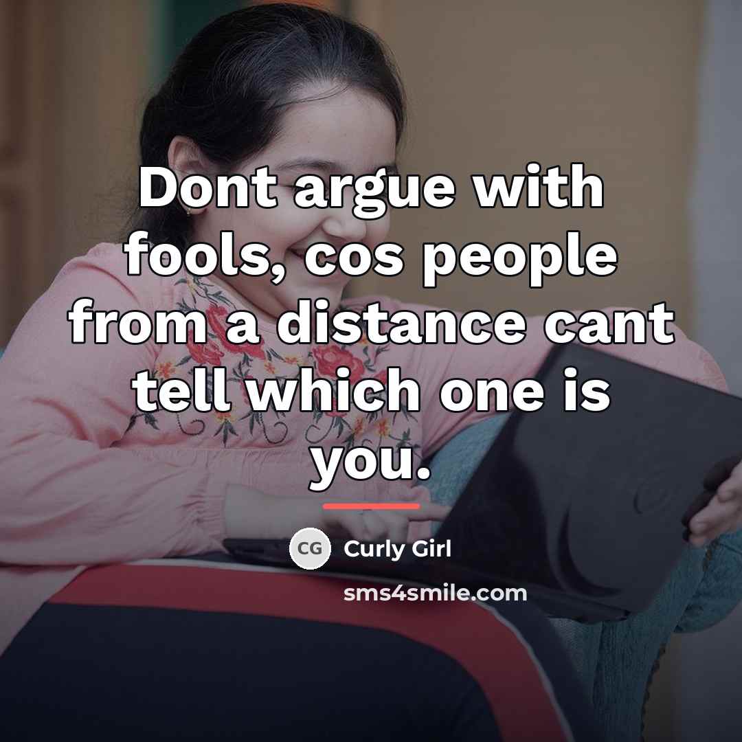 “Dont argue with fools, cos people from a distance cant…” quote by Curly Girl