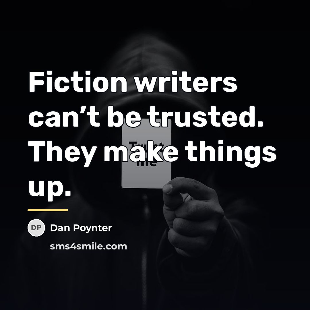 “Fiction writers can’t be trusted. They make things up.…” quote by Dan Poynter