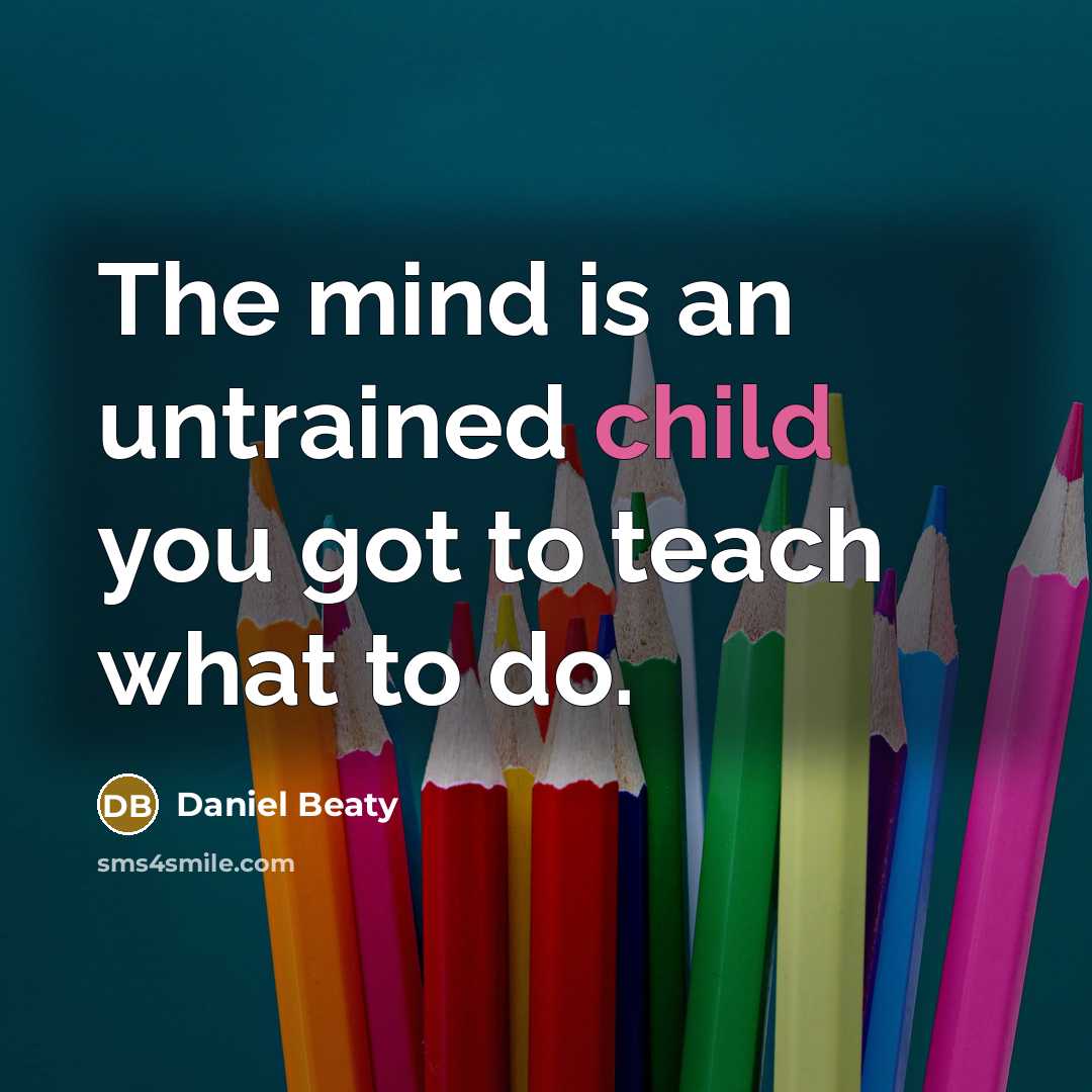 “The mind is an untrained child you got to teach…” quote by Daniel Beaty
