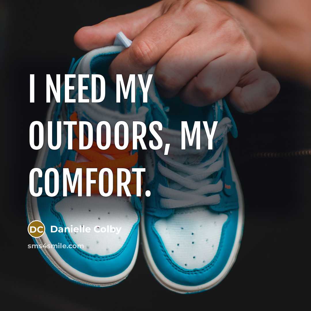 “I need my outdoors, my comfort.…” quote by Danielle Colby