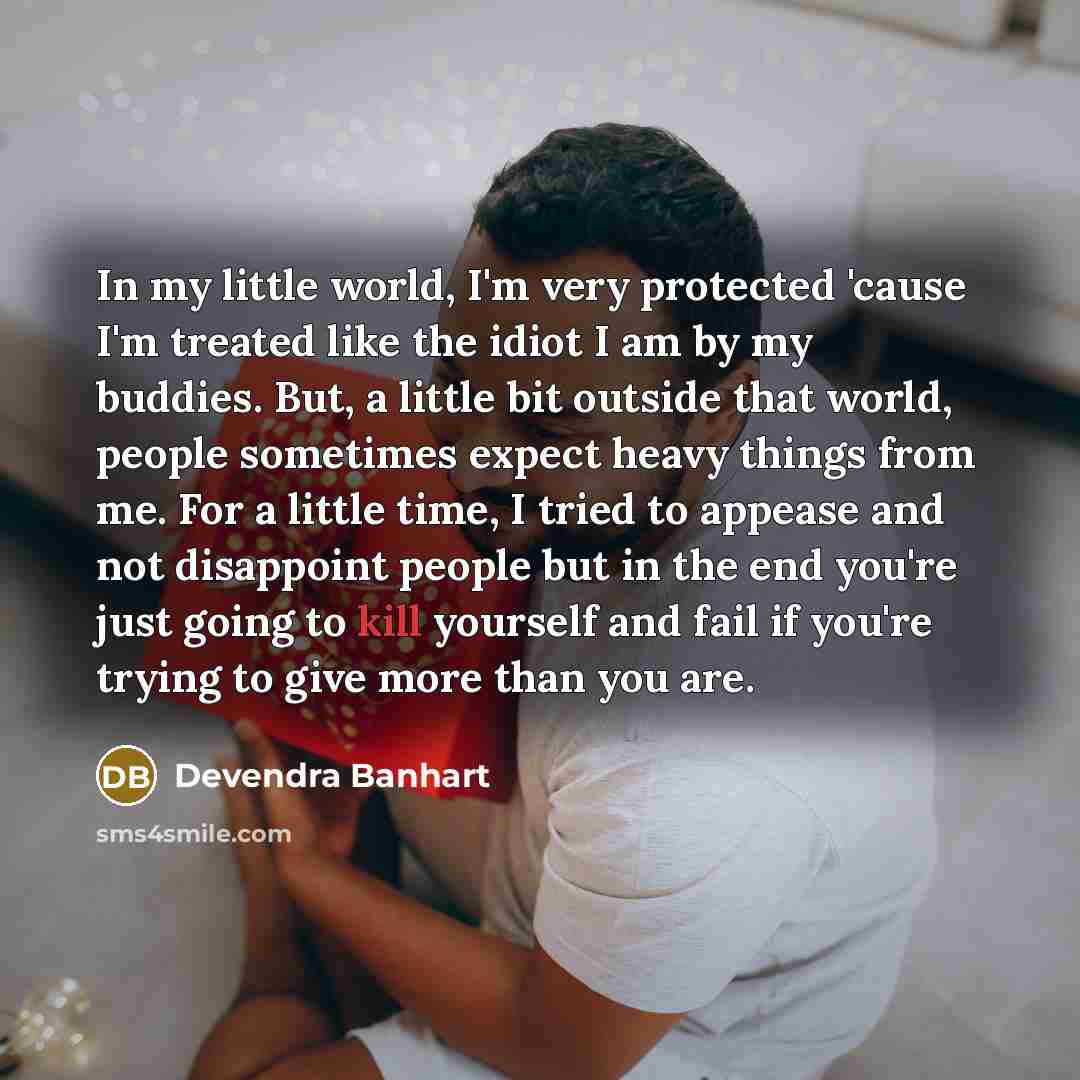 “In my little world, I'm very protected 'cause I'm treated…” quote by Devendra Banhart