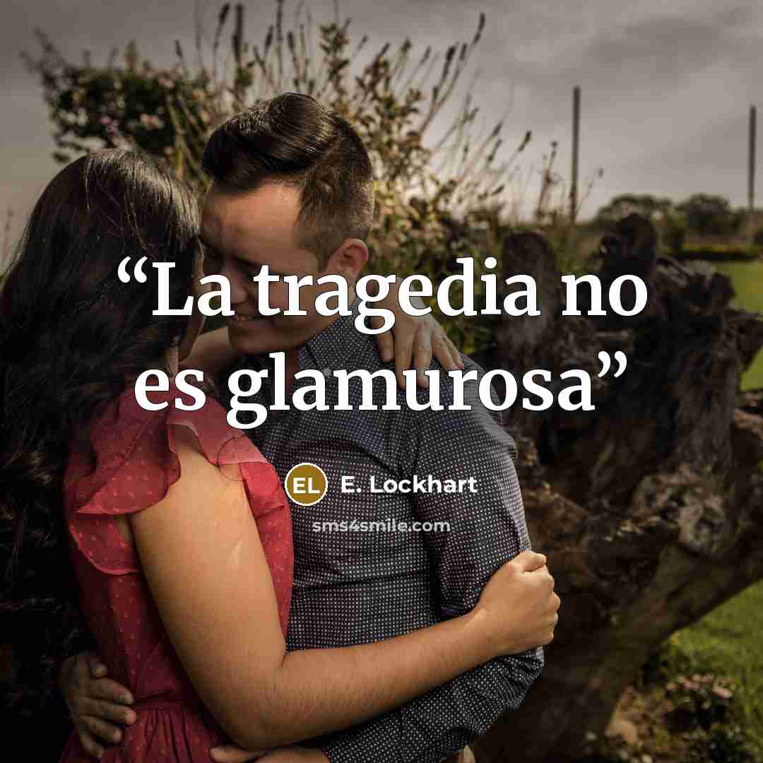 “La tragedia no es glamurosa” quote by E. Lockhart