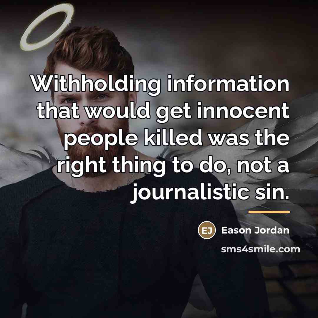 “Withholding information that would get innocent people killed was the…” quote by Eason Jordan
