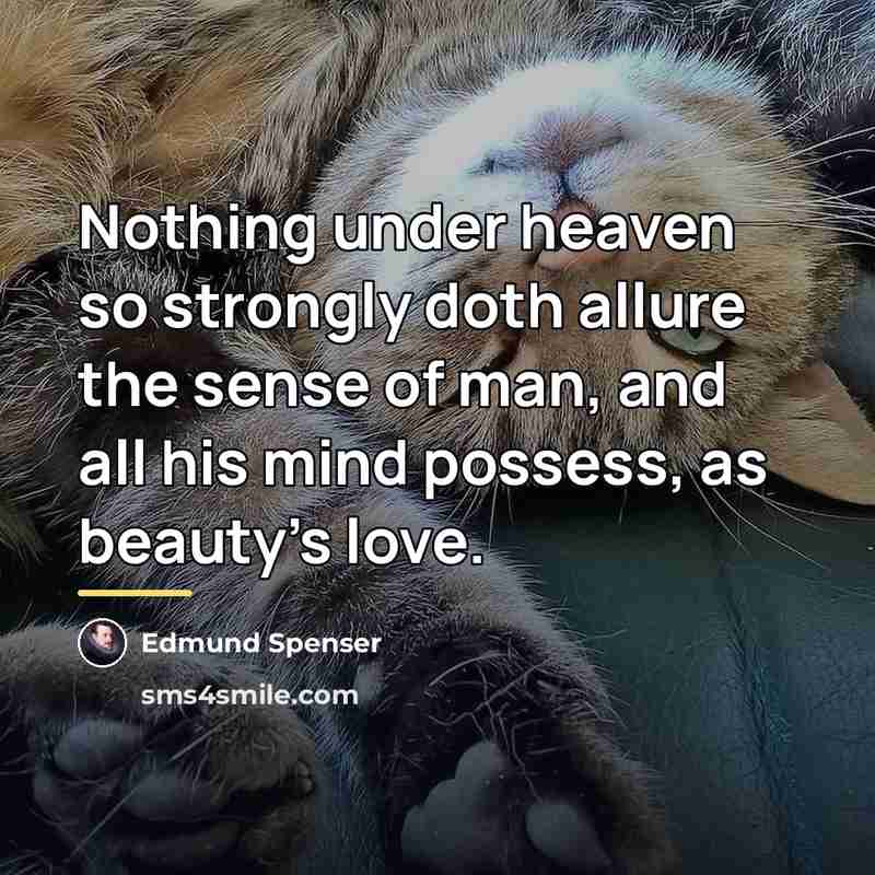“Nothing under heaven so strongly doth allure the sense of…” quote by Edmund Spenser