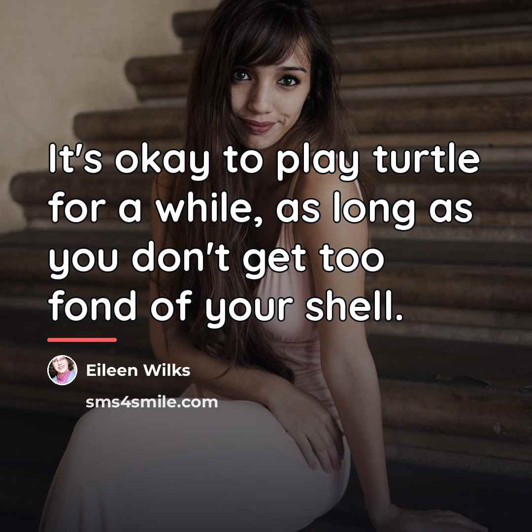 “It's okay to play turtle for a while, as long…” quote by Eileen Wilks