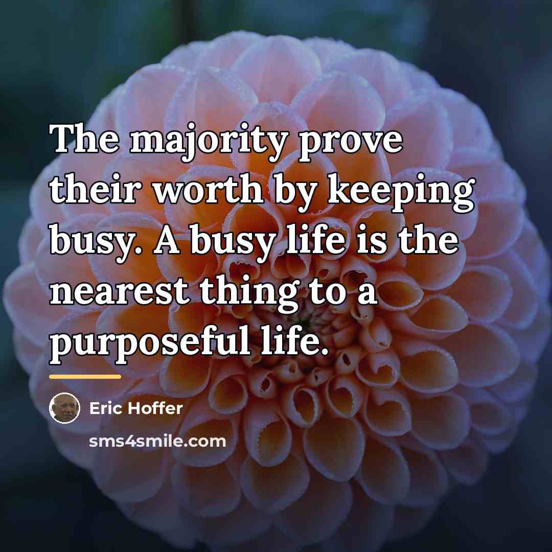 “The majority prove their worth by keeping busy. A busy…” quote by Eric Hoffer