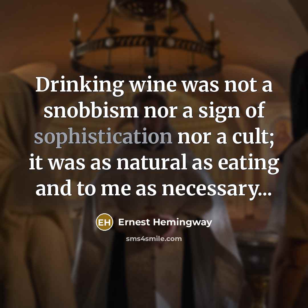 “Drinking wine was not a snobbism nor a sign of…” quote by Ernest Hemingway