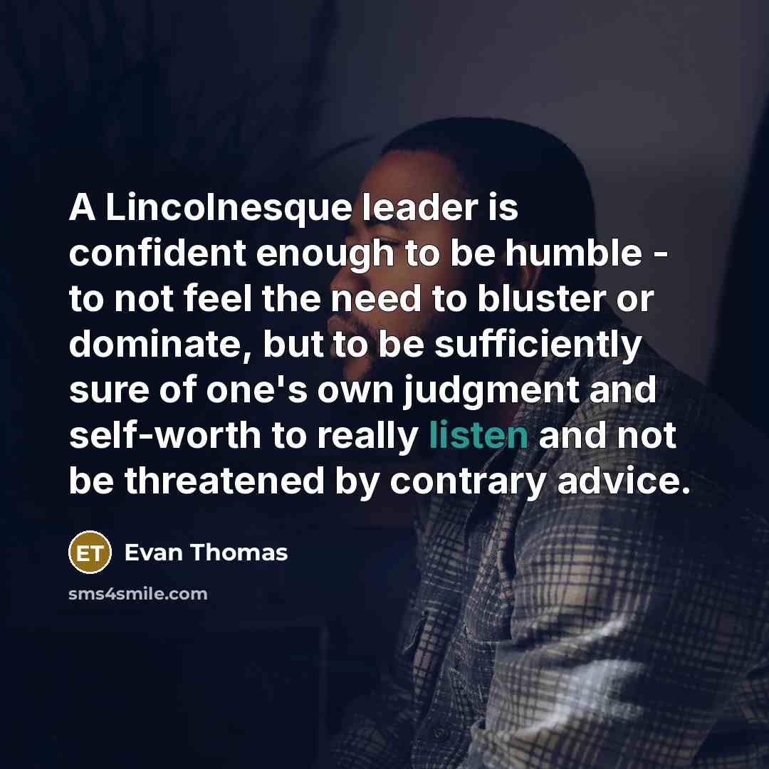 “A Lincolnesque leader is confident enough to be humble -…” quote by Evan Thomas