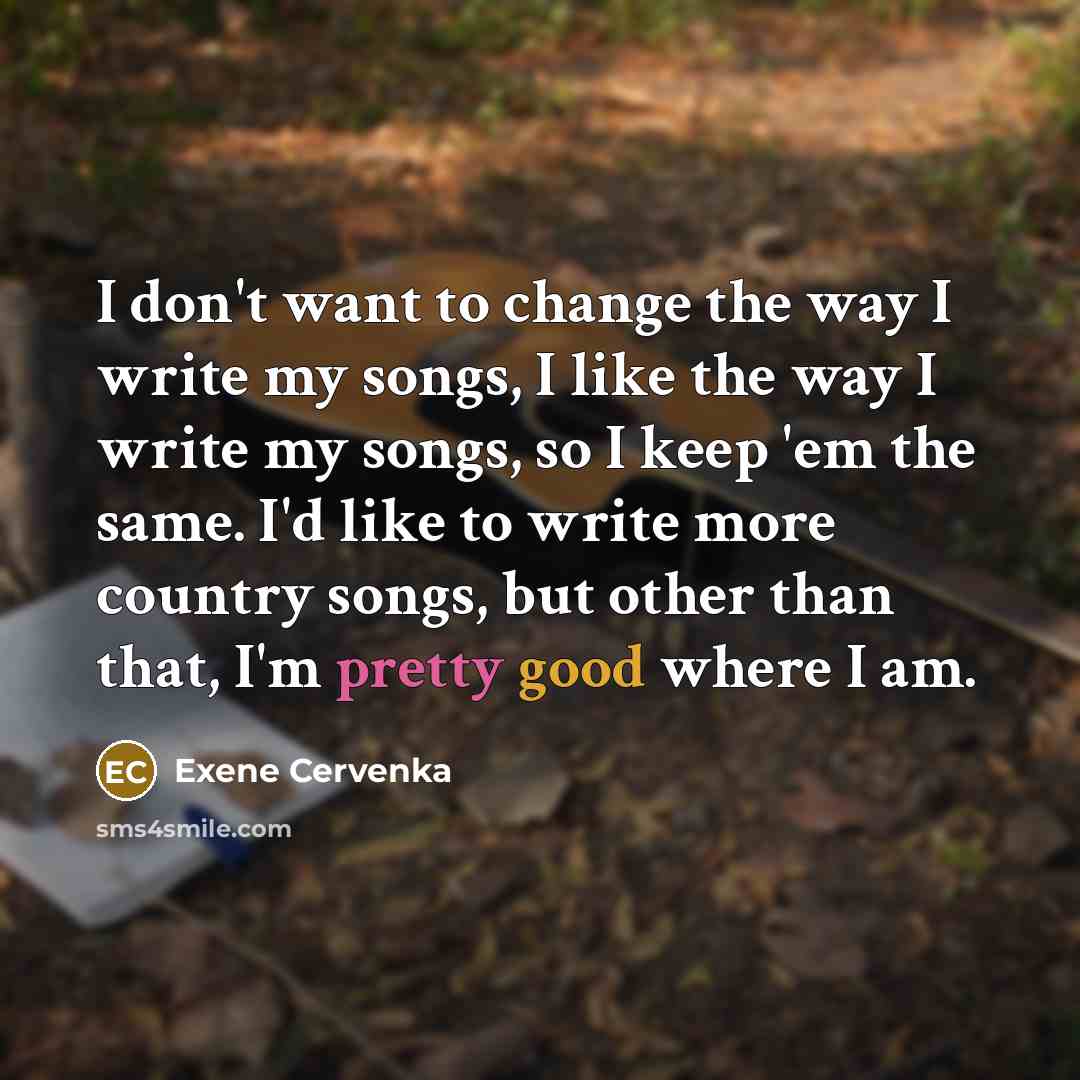 “I don't want to change the way I write my…” quote by Exene Cervenka