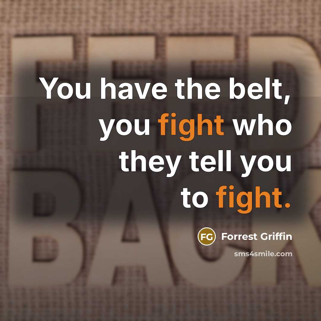 “You have the belt, you fight who they tell you…” quote by Forrest Griffin