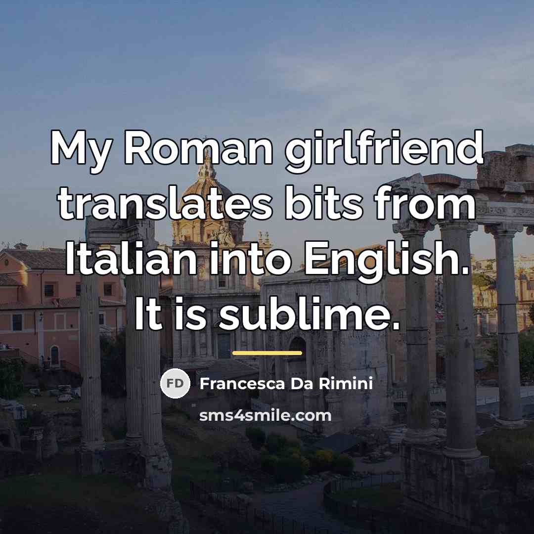 “My Roman girlfriend translates bits from Italian into English. It…” quote by Francesca Da Rimini