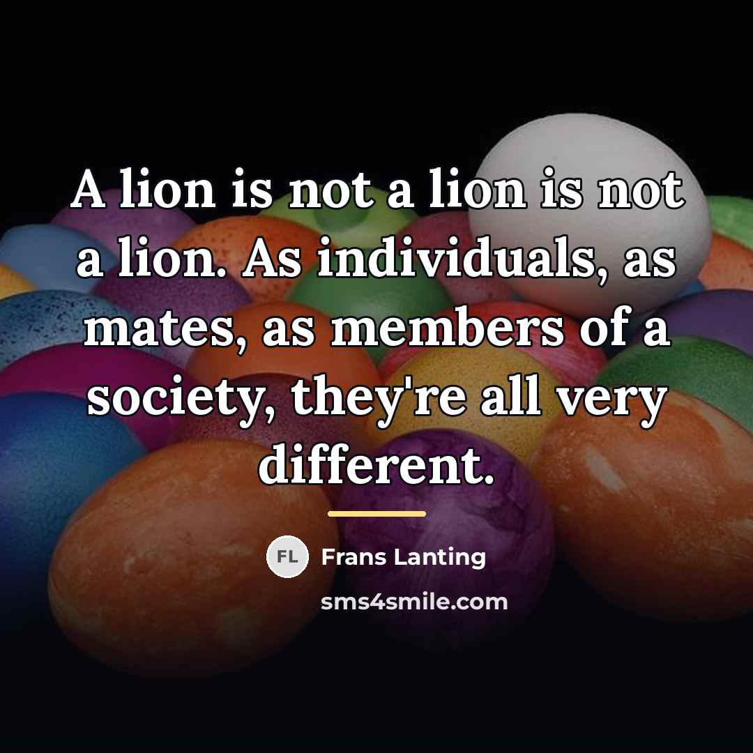 “A lion is not a lion is not a lion.…” quote by Frans Lanting
