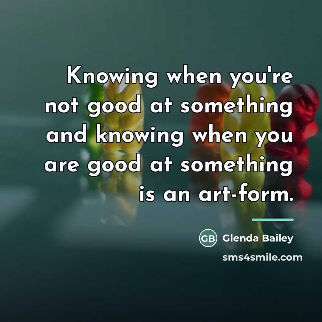 “Knowing when you're not good at something and knowing when…” quote by Glenda Bailey