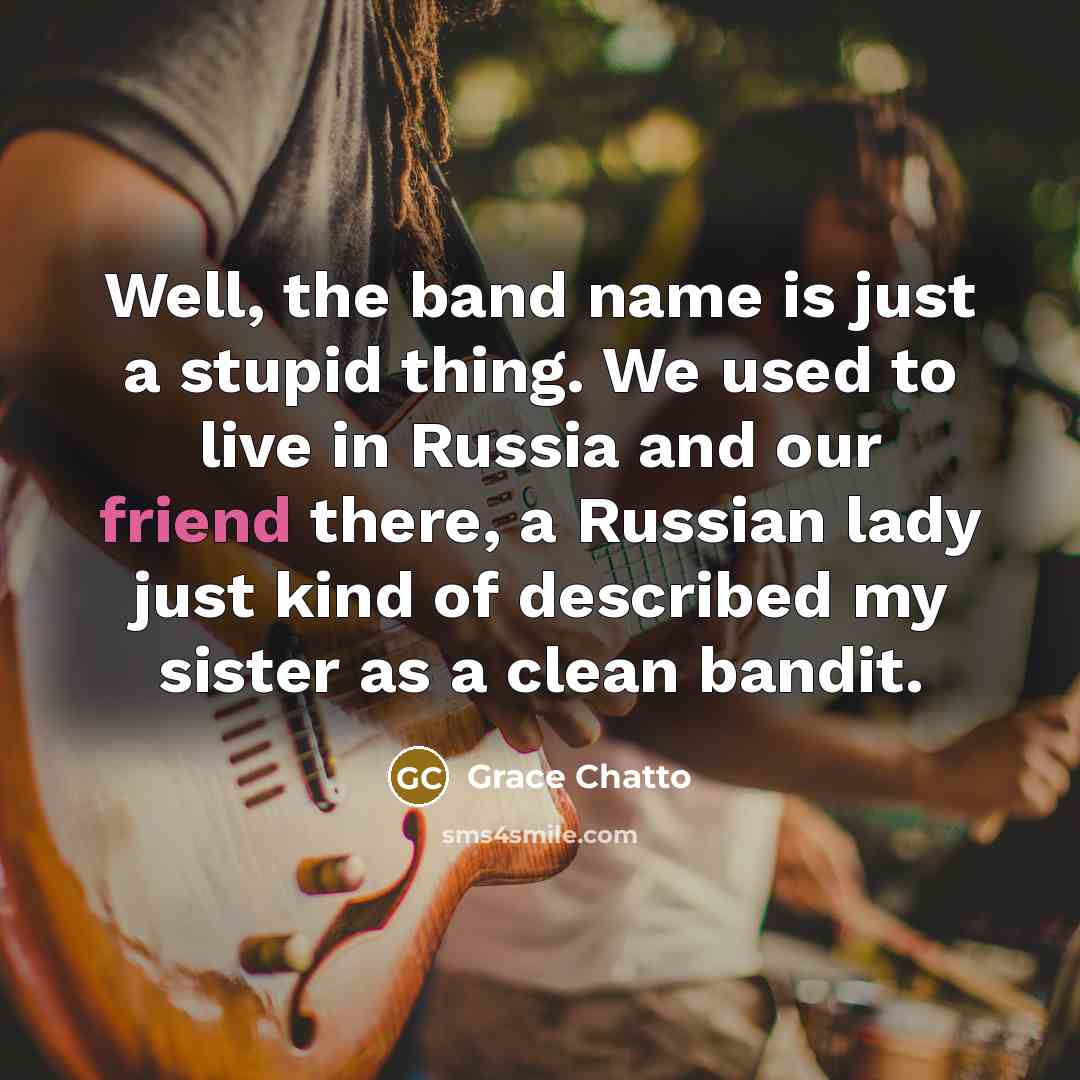 “Well, the band name is just a stupid thing. We…” quote by Grace Chatto