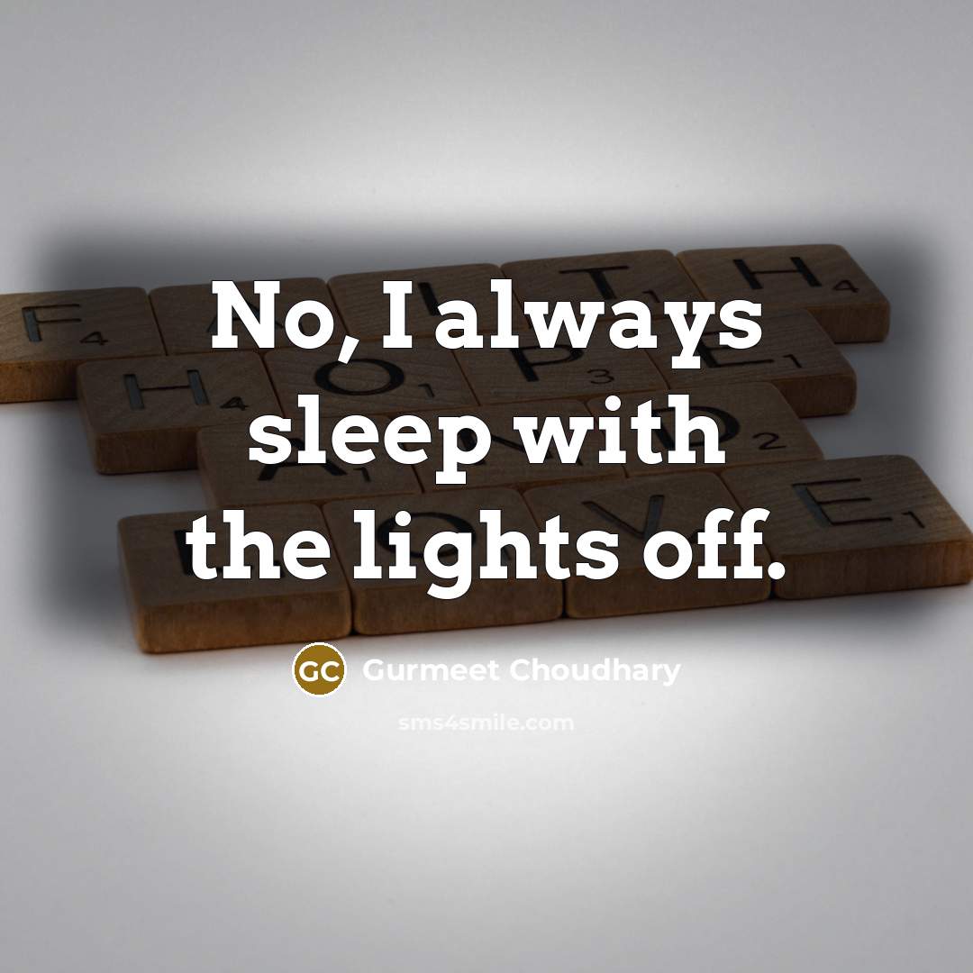 “No, I always sleep with the lights off.…” quote by Gurmeet Choudhary