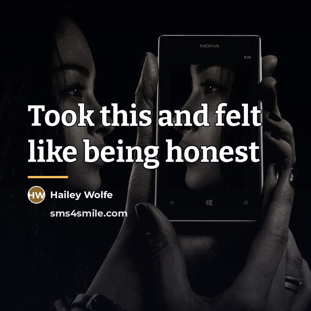 “Took this and felt like being honest…” quote by Hailey Wolfe