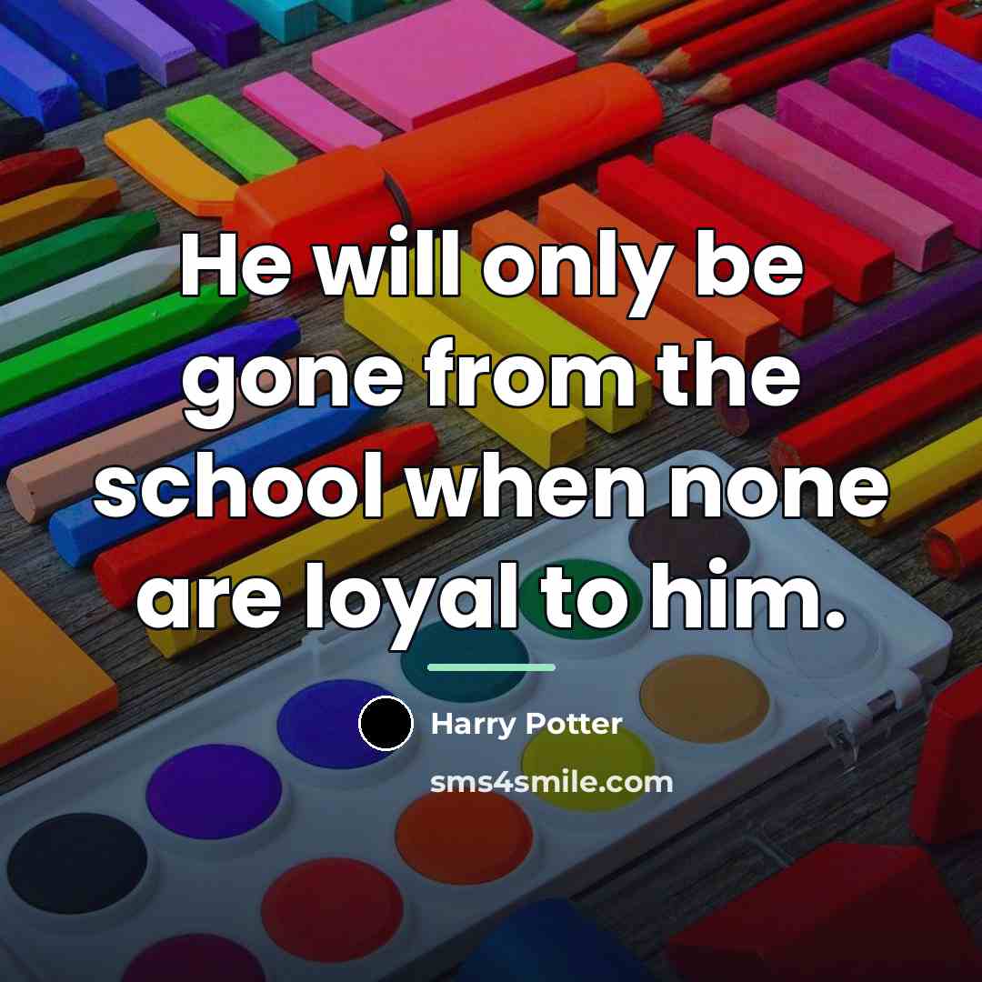 “He will only be gone from the school when none…” quote by Harry Potter
