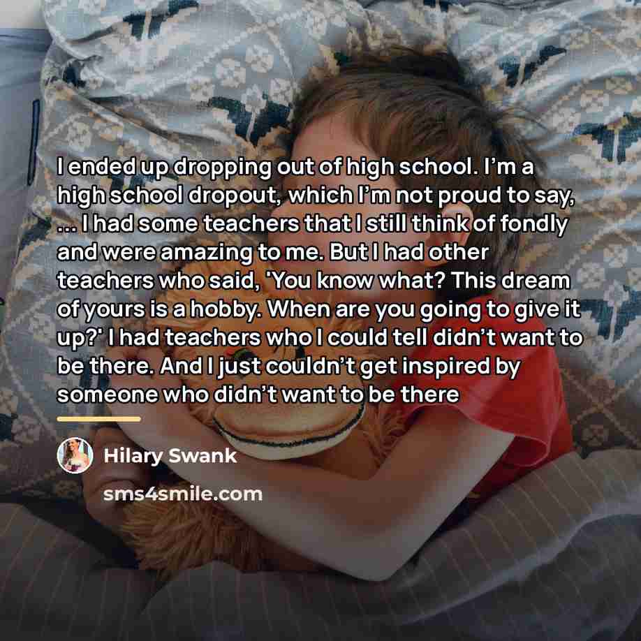 “I ended up dropping out of high school. I'm a…” quote by Hilary Swank