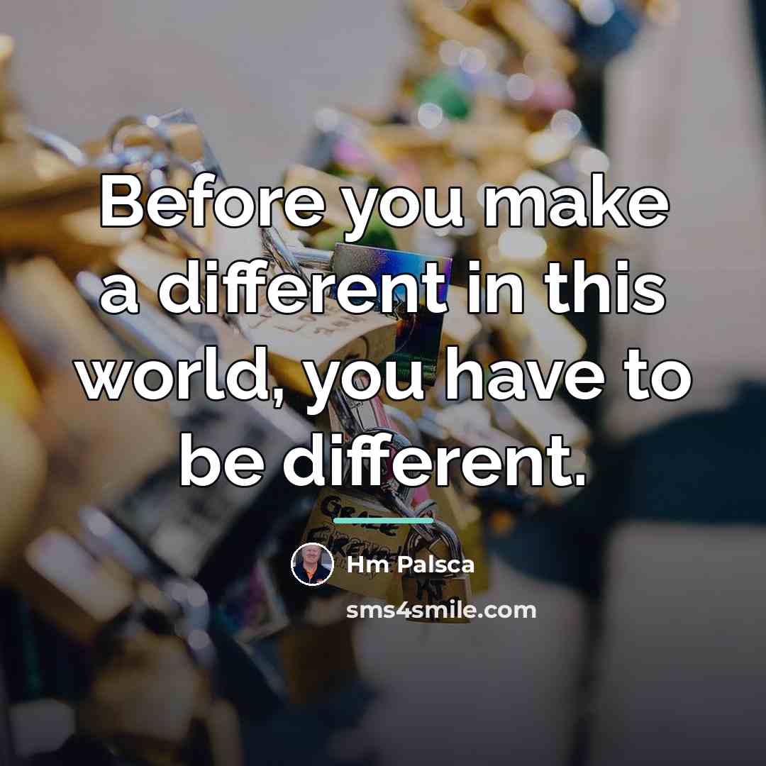 “Before you make a different in this world, you have…” quote by Hm Palsca