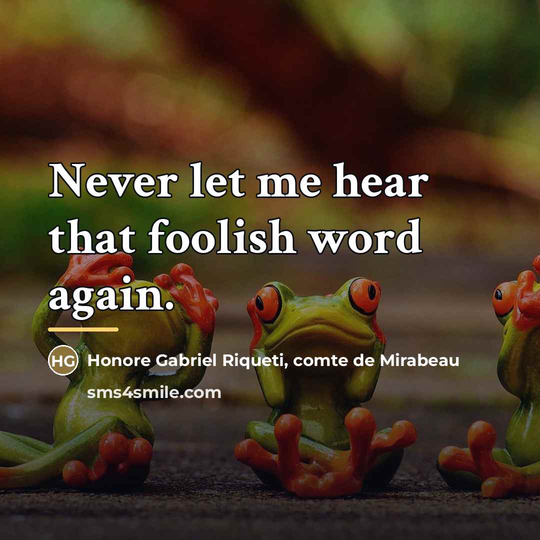 “Never let me hear that foolish word again.…” quote by Honore Gabriel Riqueti, comte de Mirabeau
