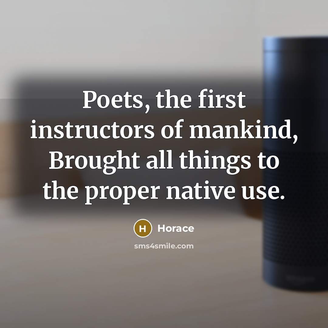 “Poets, the first instructors of mankind, Brought all things to…” quote by Horace