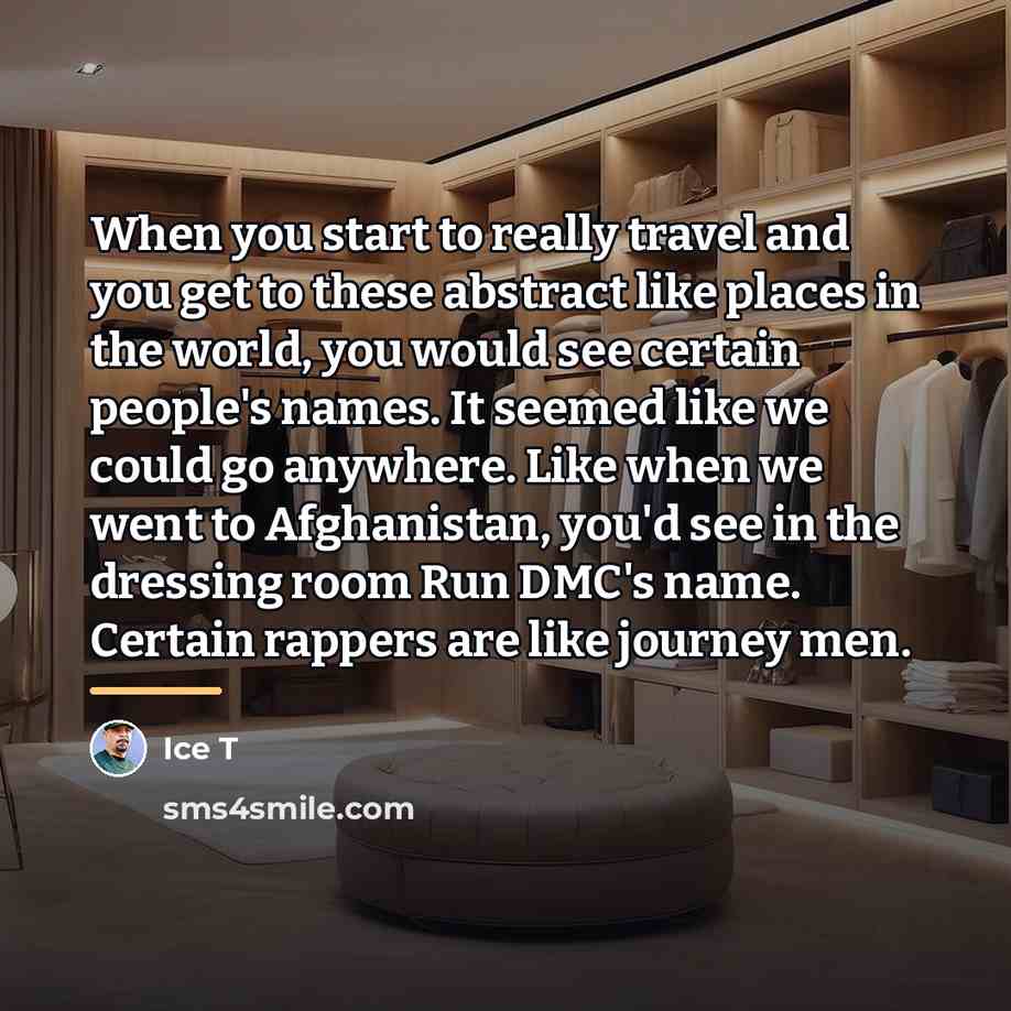 “When you start to really travel and you get to…” quote by Ice T